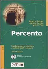 Percento. Rivalutazione monetaria e calcolo degli interessi. Con CD-ROM - Roberto Preden,Antonio Preden,Valerio Papi - copertina
