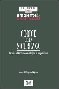 Codice della sicurezza. Disciplina della prevenzione e dell'igiene sui luoghi di lavoro - copertina