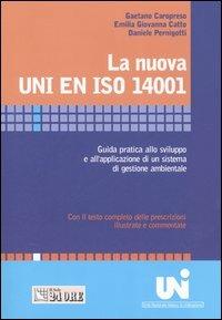 La nuova UNI EN ISO 14001. Guida pratica allo sviluppo e all'applicazione di un sistema di gestione ambientale - Gaetano Caropreso,Emilia G. Catto,Daniele Pernigotti - copertina