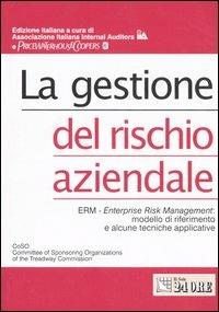 La gestione del rischio aziendale. ERM. Enterprise risk management: modello di riferimento e alcune tecniche applicative - copertina