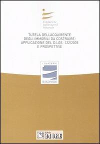 Tutela dell'acquirente degli immobili da costruire: applicazione del D.Lgs 122/2005 e prospettive - copertina