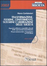 Trasformazione, fusione, conferimento, scissione e liquidazione delle società. Aspetti civilistici, contabili e fiscali delle operazioni straordinarie. Con CD-ROM - Marco Confalonieri - copertina