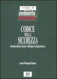 Codice della sicurezza. Disciplina della prevenzione e dell'igiene sui luoghi di lavoro - copertina