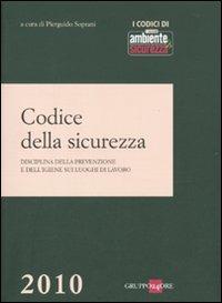Codice della sicurezza. Disciplina della prevenzione e dell'igiene sui luoghi di lavoro - copertina