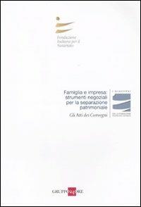 Famiglia e impresa: strumenti negoziali per la separazione patrimoniale. Atti del Convegnio (Roma, 21 novembre 2009) - copertina