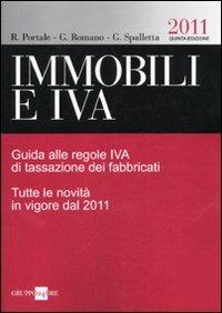 Immobili e IVA. Guida alle regole IVA di tassazione dei fabbricati. Tutte le novità in vigore dal 2011 - Renato Portale,Giuseppe Romano,Giovanni Spalletta - copertina