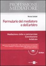 Formulario del mediatore e dell'arbitro. Mediazione civile e commerciale. Conciliazione. Arbitrato. Con CD-ROM