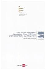 L' atto notarile informatico: riflessioni sul D.Lgs. 110/2010, profili sostanziali e aspetti operativi. Atti del Convegno (Milano, 28 maggio; Firenze, 29 Ottobre 2010)