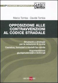 Opposizione alle contravvenzioni al codice stradale - Marco Tomba,Davide Tomba - copertina