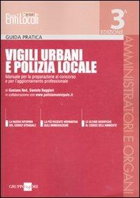 Vigili urbani e polizia locale. Manuale per la preparazione al concorso e per l'aggiornamento professionale - Gaetano Noè,Daniele Ruggieri - copertina