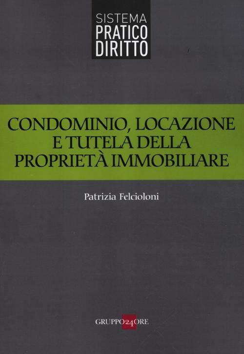 Condominio, locazione e tutela della proprietà immobiliare - Patrizia Felcioloni - copertina