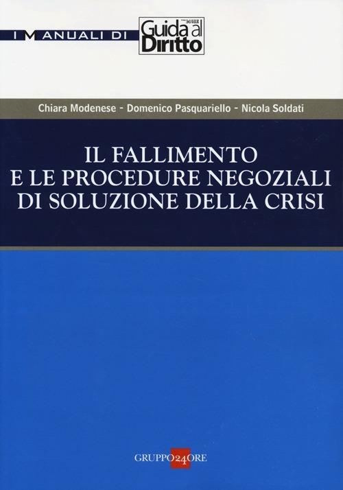 Il fallimento e le procedure negoziali di soluzione della crisi - Chiara Modenese,Domenico Pasquariello Dègo,Nicola Soldati - copertina