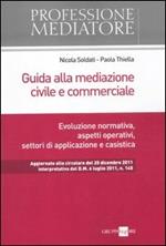 Guida alla mediazione civile e commerciale. Evoluzione normativa, aspetti operativi, settori di applicazione e casistica