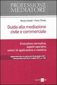 Guida alla mediazione civile e commerciale. Evoluzione normativa, aspetti operativi, settori di applicazione e casistica - copertina