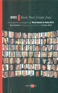 BREI, book real estate Italy. I protagonisti e i progetti del Real estate in Italia 2012. Ediz. italana e inglese