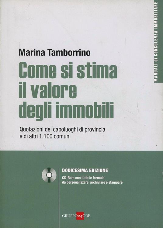 Come si stima il valore degli immobili. Quotazioni dei capoluoghi di provincia e di altri 1.100 comuni. Con CD-ROM - Marina Tamborrino - copertina