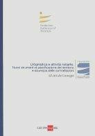 Urbanistica ed attività notarile. Nuovi strumenti di pianificazione del territorio e sicurezza delle contrattazioni. Atti del Convegno