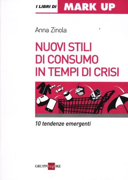 Nuovi stili di consumo in tempi di crisi. 10 tendenze emergenti - Anna Zinola - copertina