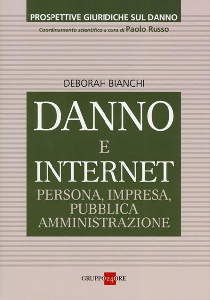 Danno e internet. Persona, impresa, pubblica ammnistrazione - Deborah Bianchi - copertina