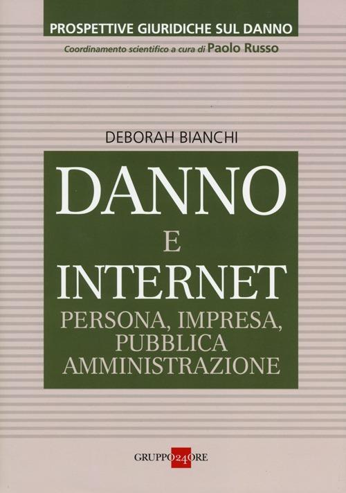 Danno e internet. Persona, impresa, pubblica ammnistrazione - Deborah Bianchi - copertina