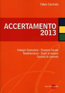 Accertamento 2013. Indagini finanziarie, elusione fiscale, redditometro, studi di settore, società di comodo
