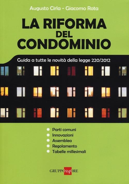 La riforma del condominio. Guida a tutte le novità della legge 220/2012 - Augusto Cirla,Giacomo Rota - copertina