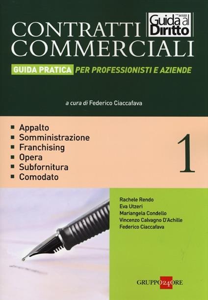 Contratti commerciali. Guida pratica per professionisti e aziende. Vol. 1: Appalto. Somministrazione. Franchising. Opera. Subfornitura. Comodato. - copertina