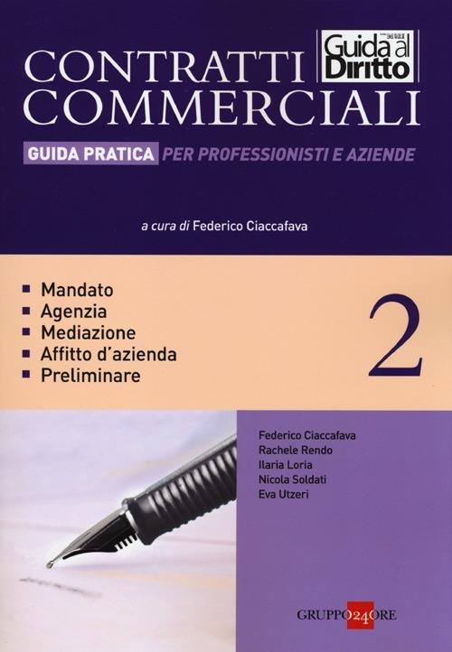 Contratti commerciali. Guida pratica per professionisti e aziende. Vol. 2: Mandato. Agenzia. Mediazione. Affitto d'azienda. Preliminare. - copertina