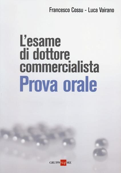 L' esame di dottore commercialista. Prova orale - Francesco Cossu,Luca Vairano - copertina