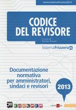 Codice del revisore 2013. Documentazione normativa per amministratori, sindaci e revisori