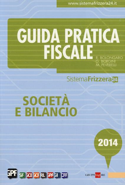  Guida pratica fiscale. Società e bilancio 2014 -  Renato Bolongaro, Giovanni Borgini, Marco Peverelli - copertina