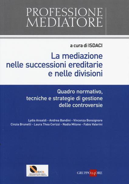 La mediazione nelle successioni ereditarie e nelle divisioni. Quadro normativo, tecniche e strategie di gestione delle controversie - copertina