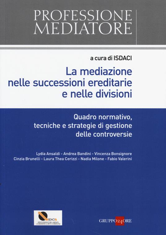 La mediazione nelle successioni ereditarie e nelle divisioni. Quadro normativo, tecniche e strategie di gestione delle controversie - copertina