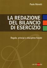 La redazione del bilancio di esercizio. Regole, principi e disciplina fiscale