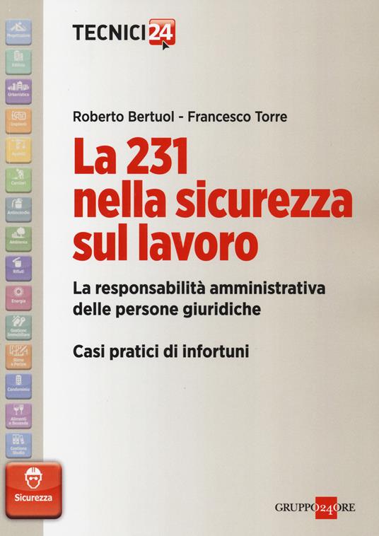 La 231 nella sicurezza sul lavoro. La responsabilità amministrativa delle persone giuridiche. Casi pratici di infortuni - Roberto Bertuol,Francesco Torre - copertina