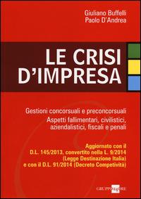 Le crisi d'impresa. Gestioni concorsuali e preconcorsuali. Aspetti fallimentari, civilistici, aziendalistici, fiscali e penali - Giuliano Buffelli,Paolo D'Andrea - copertina