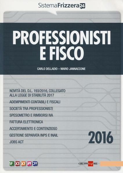 Professionisti e fisco 2016 - Carlo Delladio,Mario Jannaccone - copertina