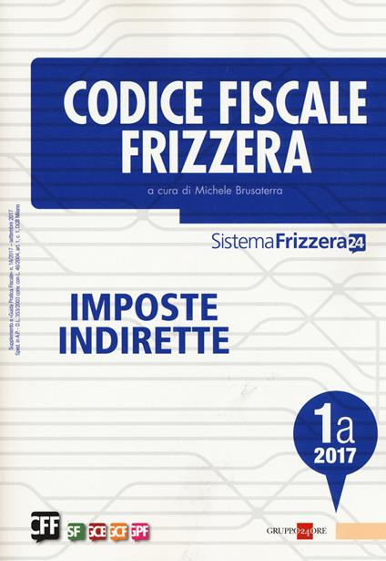 Codice fiscale Frizzera. Imposte indirette 2017. Vol. 1A - copertina