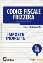 Codice fiscale Frizzera. Imposte indirette 2018. Vol. 1A