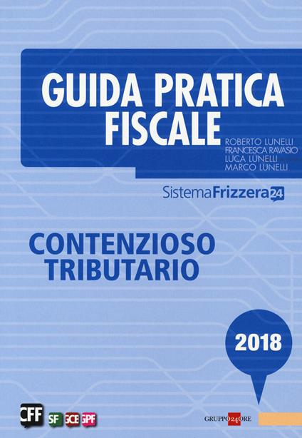 Guida pratica fiscale. Contenzioso tributario - Roberto Lunelli,Marco Lunelli,Francesca Ravasio - copertina