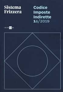 Codice fiscale Frizzera. Imposte indirette 2019. Vol. 1A