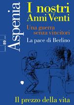 Aspenia (2020). Vol. 89: I nostri anni Venti. Una guerra senza vincitori. La pace di Berlino