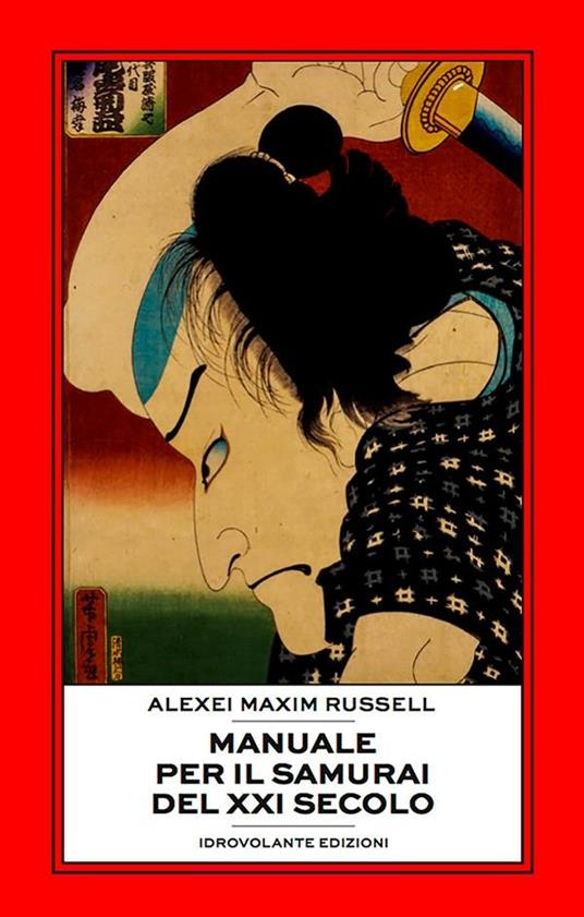 Manuale per il samurai del XXI secolo - Alexei Maxim Russell,Roberto Caporilli - ebook