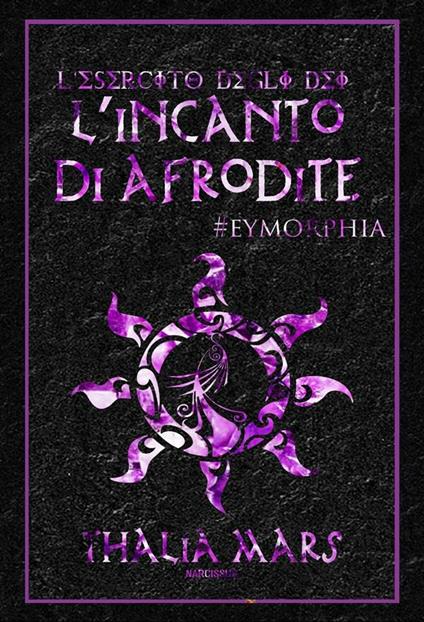 L' incanto di Afrodite. L'esercito degli dei. Vol. 4.5 - Thalia Mars - ebook