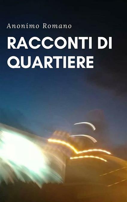 Racconti di quartiere - Anonimo romano - ebook