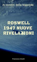 Ai confini della realtà. Roswell 1947. Nuovi aggiornamenti