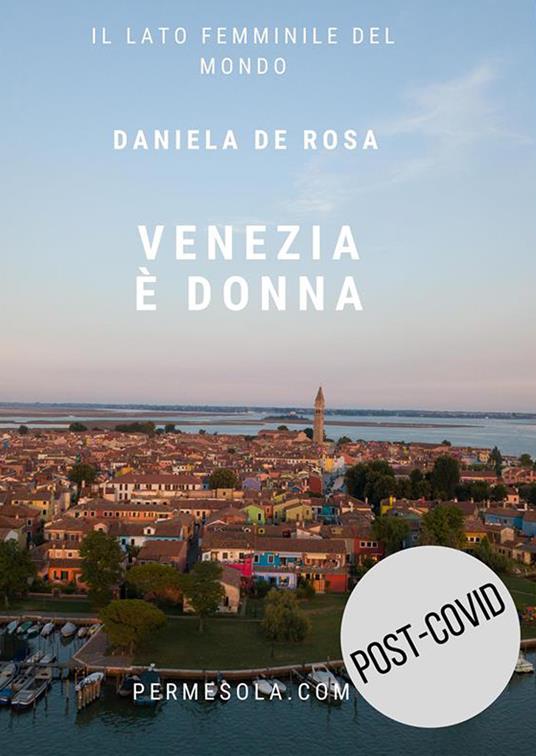 Venezia è donna. Il lato femminile del mondo - Daniela De Rosa - ebook