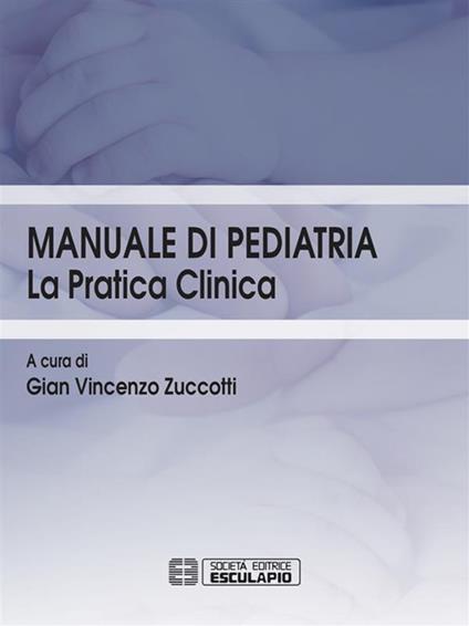Manuale di pediatria. La pratica clinica - Gian Vincenzo Zuccotti - ebook