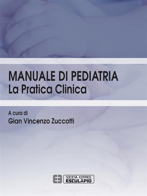Manuale di pediatria. La pratica clinica - Gian Vincenzo Zuccotti - ebook