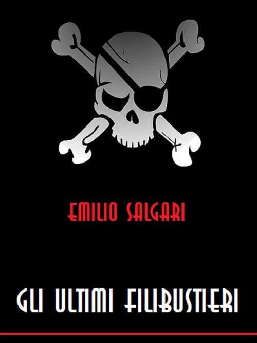 Gli ultimi filibustieri - Emilio Salgari - ebook